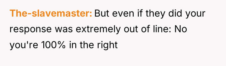 The-slavemaster But even if they did your response was extremely...