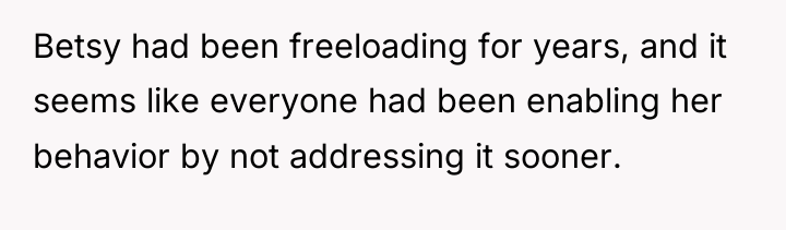 Betsy had been freeloading for years, and it seems like...