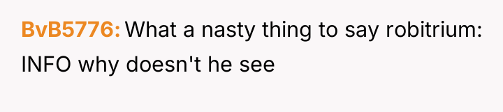 BvB5776 What a nasty thing to say robitrium: INFO why...