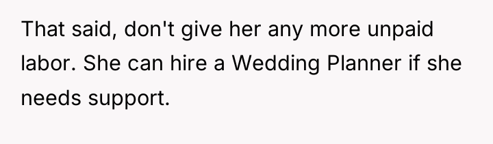 That said, don't give her any more unpaid labor. She...