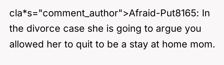 cla*s="comment_author">Afraid-Put8165: In the divorce case she is going to argue...