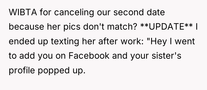 WIBTA for canceling our second date because her pics don't...