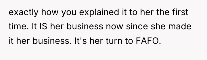 exactly how you explained it to her the first time....