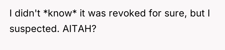 I didn't *know* it was revoked for sure, but I...
