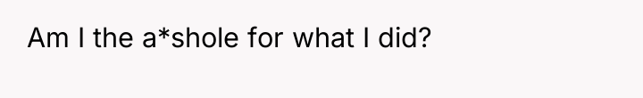 Am I the a*shole for what I did?
