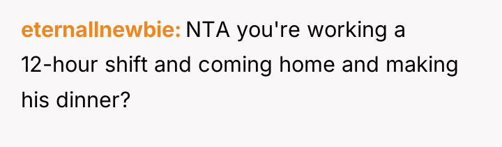 eternallnewbie NTA you're working a 12-hour shift and coming home...