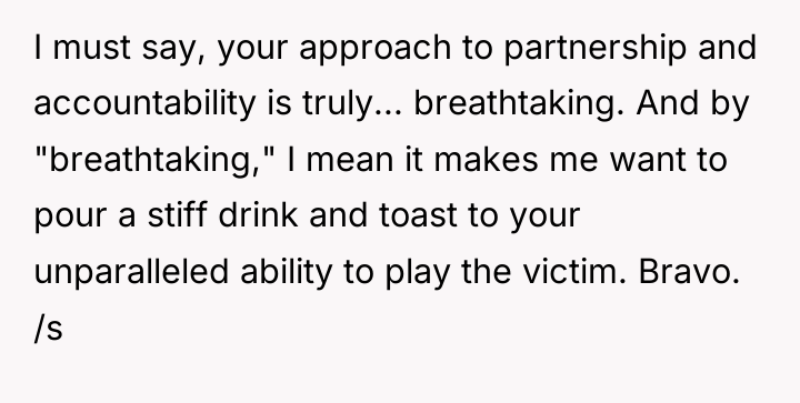 I must say, your approach to partnership and accountability is...