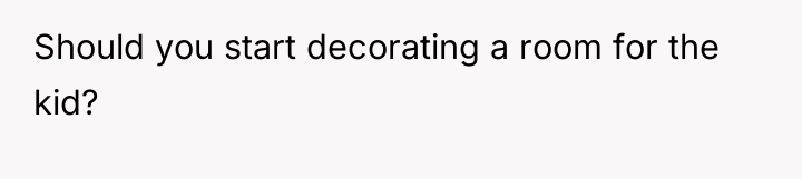 Should you start decorating a room for the kid?