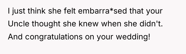 I just think she felt embarra*sed that your Uncle thought...