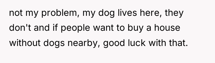 not my problem, my dog lives here, they don't and...