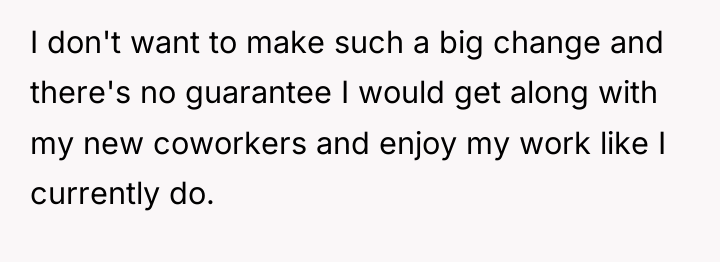 I don't want to make such a big change and...