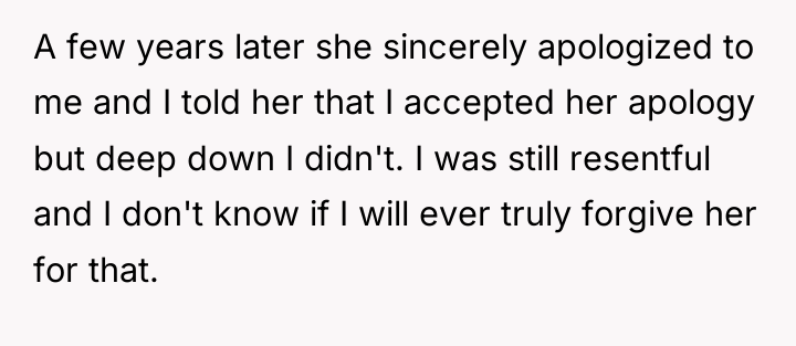 A few years later she sincerely apologized to me and...