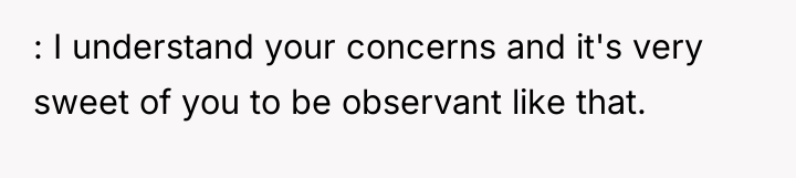 : I understand your concerns and it's very sweet of...