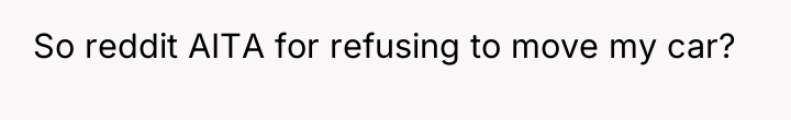 So reddit AITA for refusing to move my car? 
