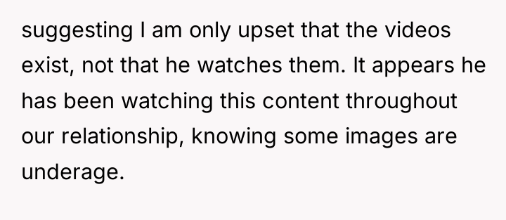 suggesting I am only upset that the videos exist, not...