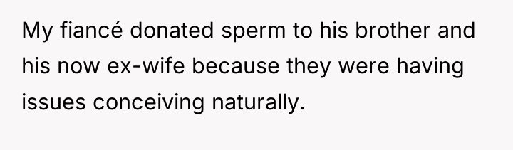 My fiancé donated sperm to his brother and his now...