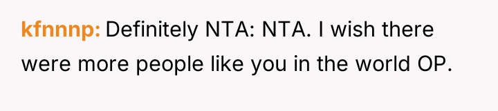 kfnnnp Definitely NTA: NTA. I wish there were more people...