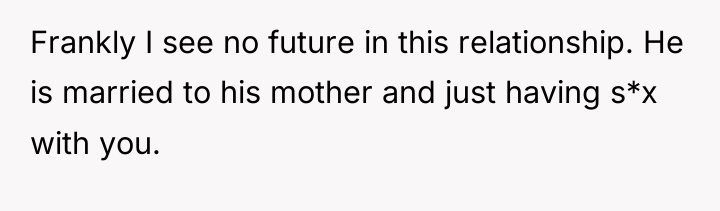 Frankly I see no future in this relationship. He is...