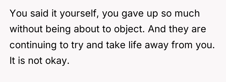 You said it yourself, you gave up so much without...