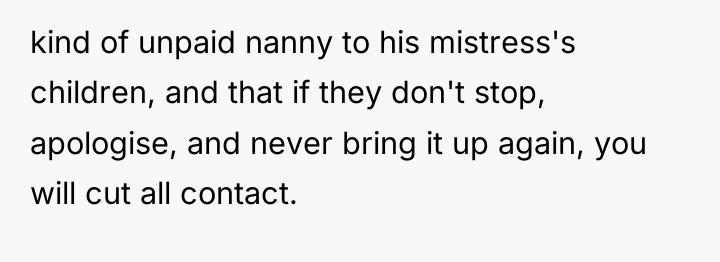 kind of unpaid nanny to his mistress's children, and that...