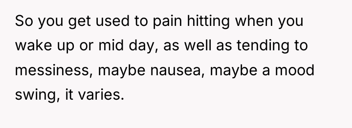 So you get used to pain hitting when you wake...