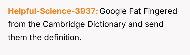 Helpful-Science-3937 Google Fat Fingered from the Cambridge Dictionary and send...