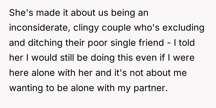 She's made it about us being an inconsiderate, clingy couple...