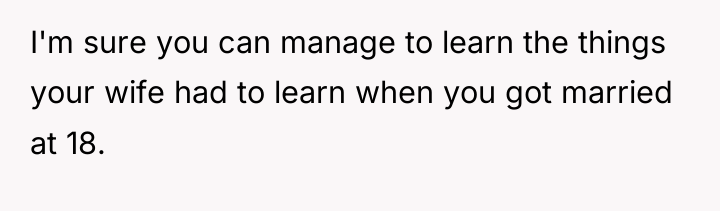 I'm sure you can manage to learn the things your...