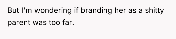 But I'm wondering if branding her as a shitty parent...