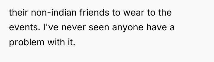 their non-indian friends to wear to the events. I've never...
