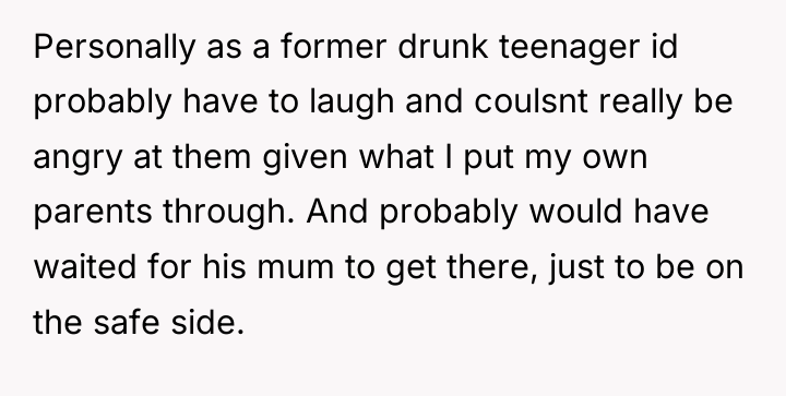 Personally as a former drunk teenager id probably have to...