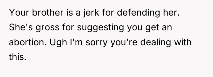 Your brother is a jerk for defending her. She's gross...