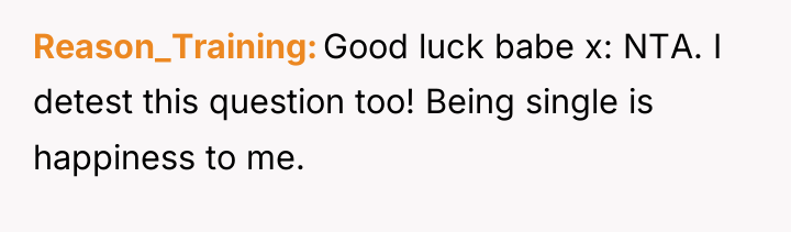 Reason_Training Good luck babe x: NTA. I detest this question...