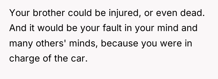 Your brother could be injured, or even dead. And it...