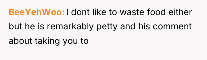BeeYehWoo I dont like to waste food either but he...