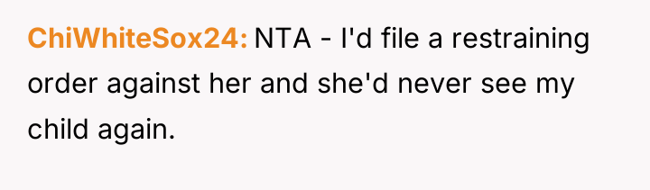 ChiWhiteSox24 NTA - I'd file a restraining order against her...