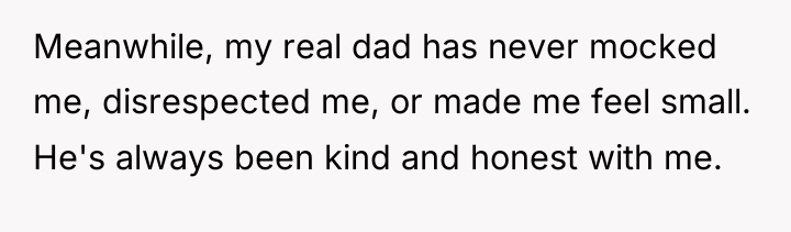 Meanwhile, my real dad has never mocked me, disrespected me,...