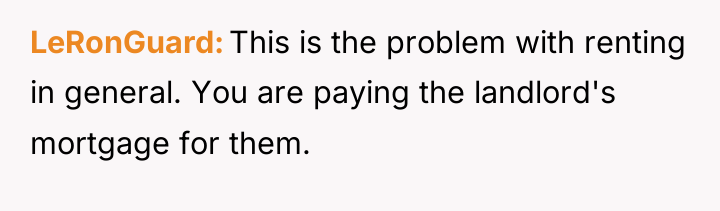 LeRonGuard This is the problem with renting in general. You...