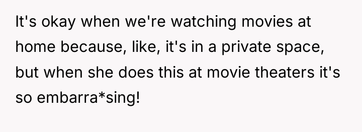It's okay when we're watching movies at home because, like,...