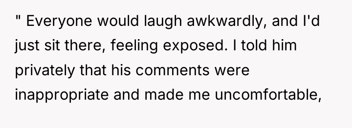 " Everyone would laugh awkwardly, and I'd just sit there,...