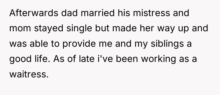 Afterwards dad married his mistress and mom stayed single but...