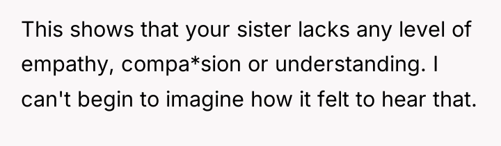 This shows that your sister lacks any level of empathy,...