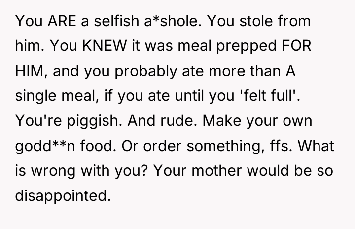 You ARE a selfish a*shole. You stole from him. You...