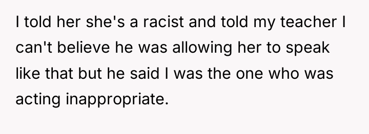 I told her she's a racist and told my teacher...