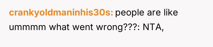 crankyoldmaninhis30s people are like ummmm what went wrong???: NTA,