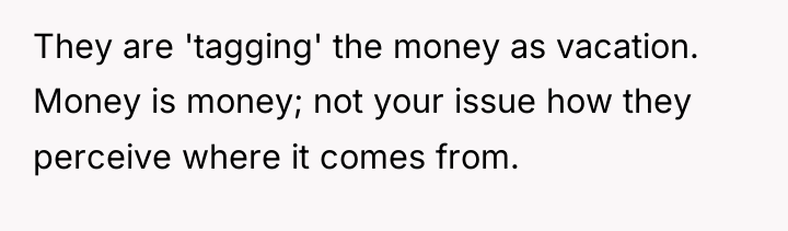 They are 'tagging' the money as vacation. Money is money;...