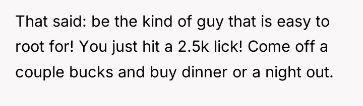 That said: be the kind of guy that is easy...