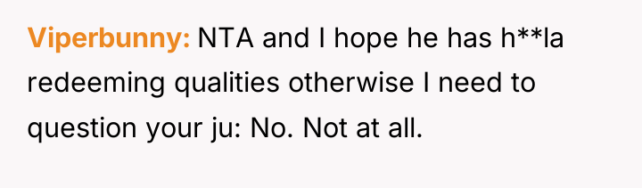 Viperbunny NTA and I hope he has h**la redeeming qualities...
