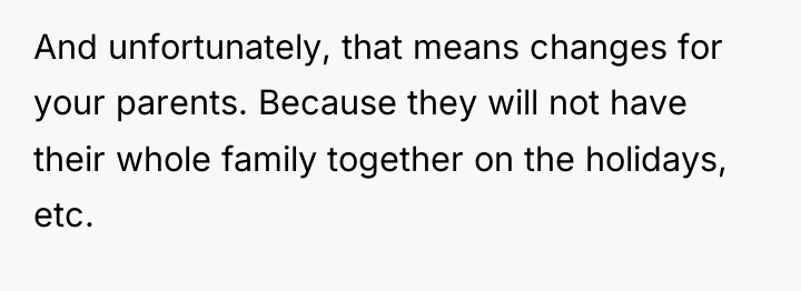 And unfortunately, that means changes for your parents. Because they...