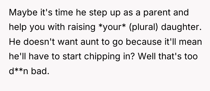 Maybe it's time he step up as a parent and...